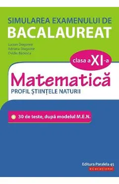 Simularea examenului de bacalaureat. Matematica - Clasa 11 - Profil Stiintele Naturii