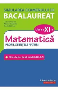 Simularea examenului de bacalaureat. Matematica - Clasa 11 - Profil Stiintele Naturii