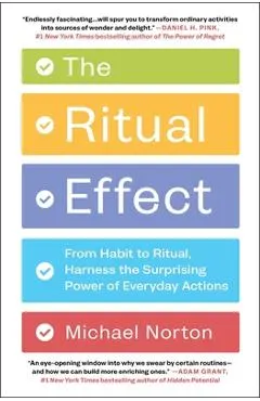 The Ritual Effect: From Habit to Ritual, Harness the Surprising Power of Everyday Actions