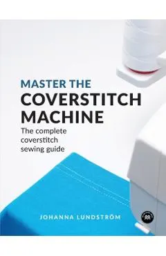 Master the Coverstitch Machine: The complete coverstitch sewing guide