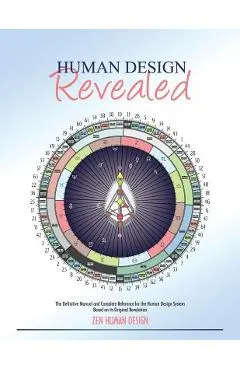 Human Design Revealed: The Definitive Manual and Complete Reference for the Human Design System Based on its Original Revelation