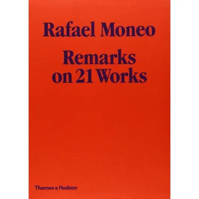 Rafael Moneo: Remarks on 21 Works