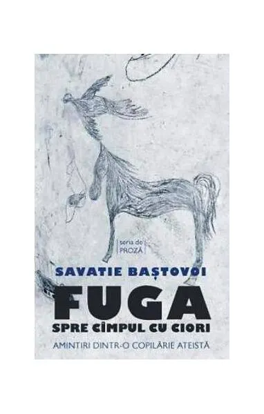 Fuga spre cîmpul cu ciori. Amintiri dintr-o copilărie ateistă - Paperback brosat - Savatie Baștovoi
