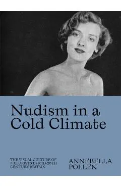 Nudism in a Cold Climate: The Visual Culture of Naturists in Mid-20th Century Britain
