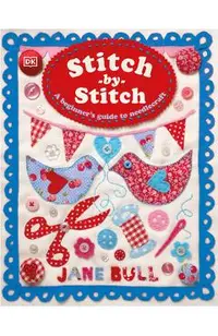 Stitch-By-Stitch: A Beginner's Guide to Needlecraft