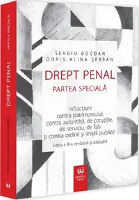 Drept penal. Partea speciala. Infracțiuni contra patrimoniului contra autoritații de corupție de serviciu de fals și contra ordinii și liniștii publice. Ediția a III-a revazuta și adaugita