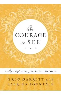 The Courage to See: Daily Inspiration from Great Literature