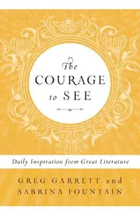 The Courage to See: Daily Inspiration from Great Literature