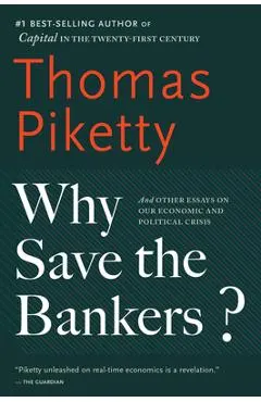 Why Save the Bankers?: And Other Essays on Our Economic and Political Crisis