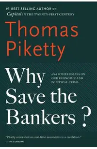 Why Save the Bankers?: And Other Essays on Our Economic and Political Crisis
