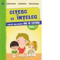Citesc si inteleg. Caietul meu pentru Ora de lectura
