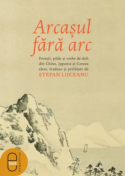 Arcașul fără arc. Poveşti, pilde și vorbe de duh din China, Japonia și Coreea alese, traduse și prefațate de Ștefan Liiceanu (ebook)