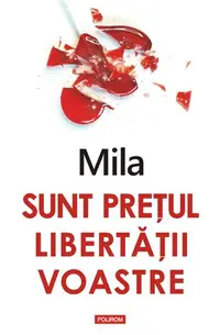 Sunt prețul libertății voastre - Paperback - Mila
