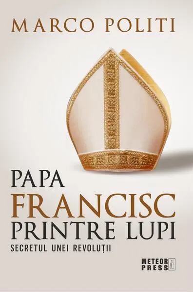Papa Francisc printre lupi. Secretul unei revoluții - Paperback brosat - Marco Politi