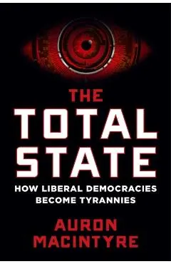 The Total State: How Liberal Democracies Become Tyrannies