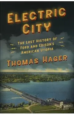 Electric City: The Lost History of Ford and Edison's American Utopia
