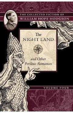 The Night Land and Other Perilous Romances: The Collected Fiction of William Hope Hodgson, Volume 4