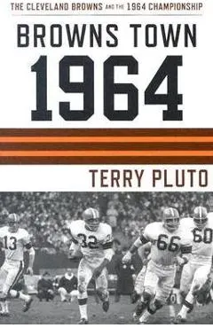 Browns Town 1964: Cleveland's Browns and the 1964 Championship