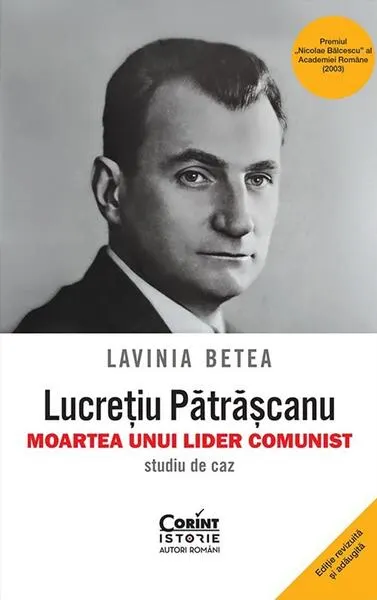 Lucrețiu Pătrășcanu – moartea unui lider comunist - Paperback brosat - Lavinia Betea