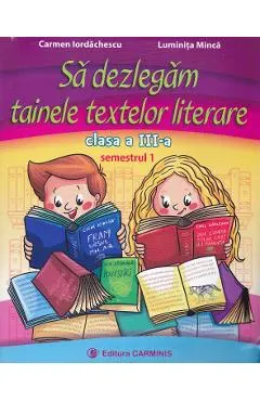 Sa dezlegam tainele textelor literare - Clasa 3 Sem.1