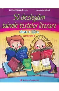 Sa dezlegam tainele textelor literare - Clasa 3 Sem.1