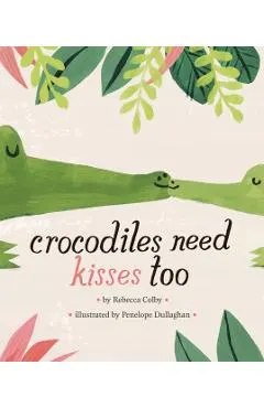 Crocodiles Need Kisses Too