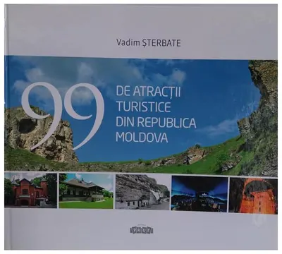 99 de atracții turistice din Republica Moldova - Hardcover - Vadim Șterbate