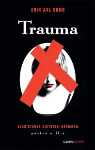 Trauma. Seria Slăbiciunea Victoriei Bergman (partea a II-a) - Paperback brosat - Erik Axl Sund