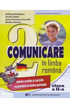 Comunicare in limba romana pentru scolile cu predare in limba germana - Clasa 2 - Manual - Gabriela Barbulescu, Daniela Besliu, Ioana-Petronela Ceccarelli, Nicoleta Stanica