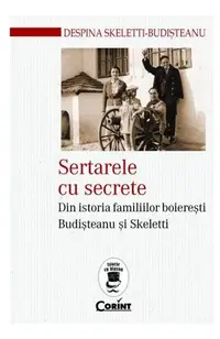 Sertarele cu secrete. Din istoria familiilor boieresti Budisteanu si Skeletti