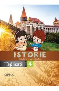 Istorie - Clasa 4 - Caiet de aplicatii