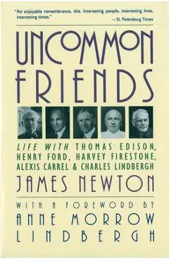 Uncommon Friends: Life with Thomas Edison, Henry Ford, Harvey Firestone, Alexis Carrel, and Charles Lindbergh