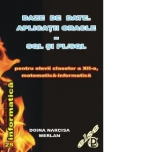 Baze de date. Aplicatii ORACLE - SQL si PL/SQL pentru elevii claselor a XII-a, matematica-informatica