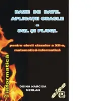 Baze de date. Aplicatii ORACLE - SQL si PL/SQL pentru elevii claselor a XII-a, matematica-informatica
