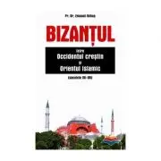 Bizantul intre Occidentul crestin si Orientul islamic (secolele 7-15)