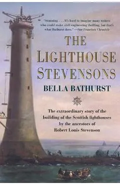 The Lighthouse Stevensons: The Extraordinary Story of the Building of the Scottish Lighthouses by the Ancestors of Robert Louis Stevenson
