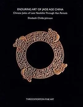 Enduring Art of Jade Age China vol.2 : Chinese Jades of Late Neolithic Through Han Periods