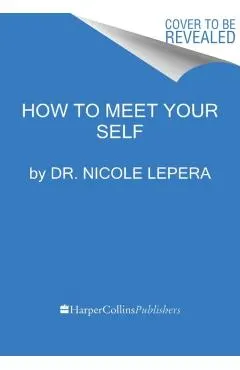 How to Meet Your Self: The Workbook for Self-Discovery