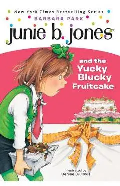 Junie B. Jones #5: Junie B. Jones and the Yucky Blucky Fruitcake