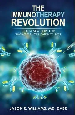 The Immunotherapy Revolution: The Best New Hope For Saving Cancer Patients' Lives