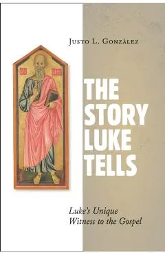 The Story Luke Tells: Luke's Unique Witness to the Gospel