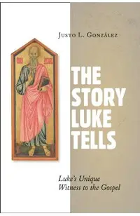 The Story Luke Tells: Luke's Unique Witness to the Gospel