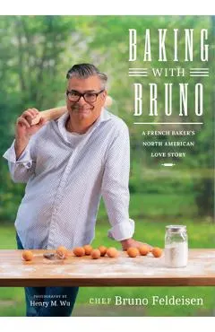 Baking with Bruno: A French Baker's North American Love Story
