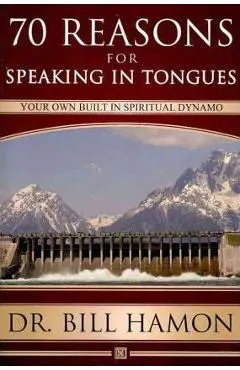 Seventy Reasons for Speaking in Tongues: Your Own Built in Spiritual Dynamo