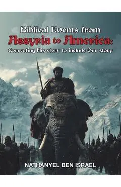 Biblical Events from Assyria to America: Correcting His-story to include Our story