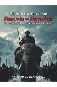 Biblical Events from Assyria to America: Correcting His-story to include Our story