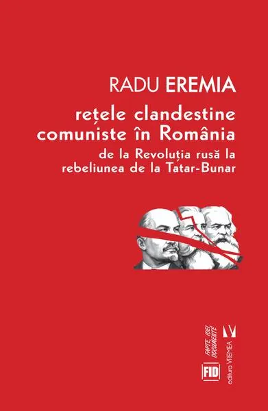 Rețele clandestine comuniste în România - Paperback brosat - Radu Eremia