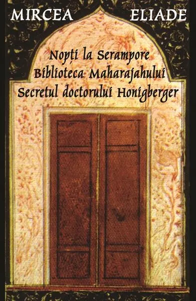 Nopți la Serampore. Secretul doctorului Honigberger. Biblioteca Maharajahului - Paperback brosat - Mircea Eliade