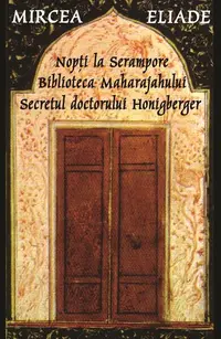 Nopți la Serampore. Secretul doctorului Honigberger. Biblioteca Maharajahului - Paperback brosat - Mircea Eliade