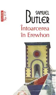 Întoarcerea în Erewhon. O călătorie după douăzeci de ani întreprinsă de cel care a descoperit primul ţara şi de fiul său (Top 10+) - Paperback brosat - Samuel Butler